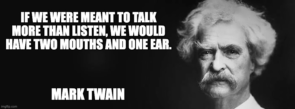 Mark Twain Zitat: If we were meant to talk more than listen, we would have two mouths and one ear.