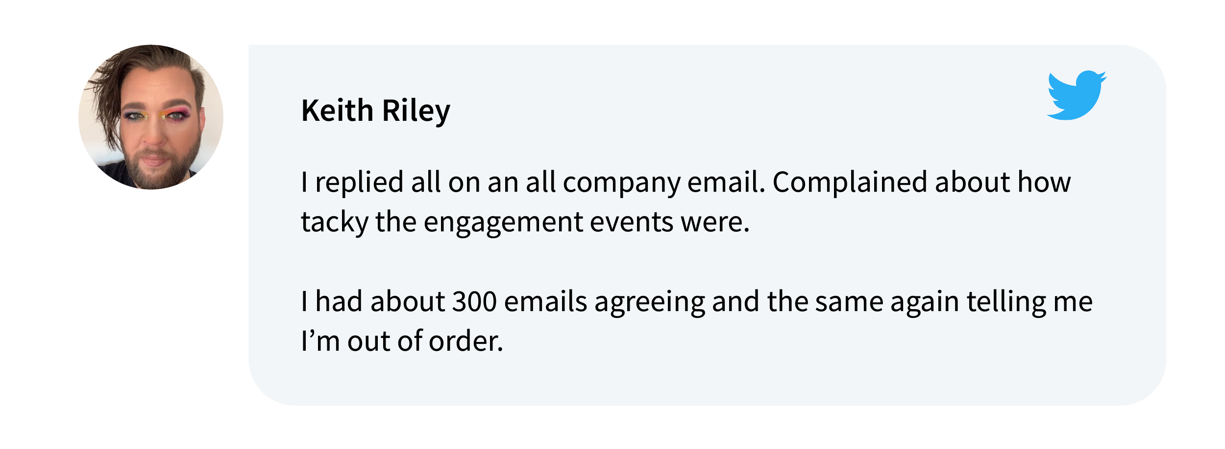 Keith Riley on Twitter: I replied all on an all company email. Complained about how tacky the engagement events were. I had about 300 emails agreeing and the same again telling me I’m out of order.