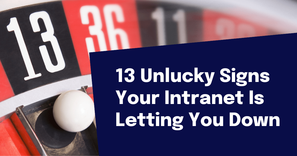 13 Unlucky Signs Your intranet is letting you down