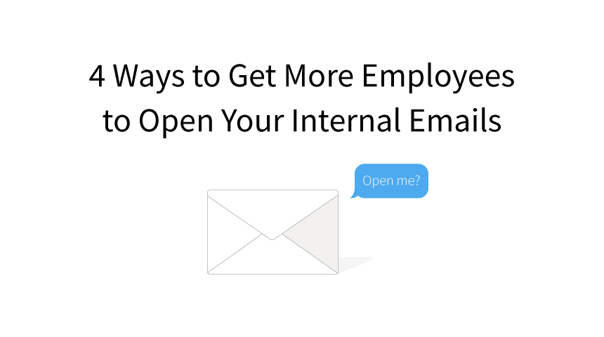 4 Ways to Get More Employees to Open Your Internal Emails