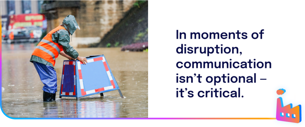 In moments of disruption, communication isn’t optional — it’s critical. 