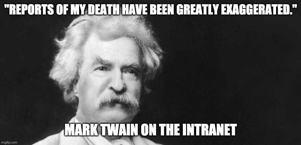 An ironic meme of Mark Twain saying of the intranet, "Reports of my death have been greatly exaggerated."