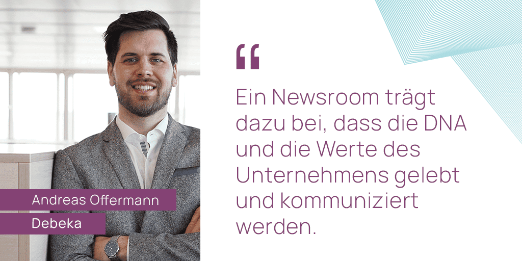 Zitat von Andreas Offermann: Ein Newsroom trägt dazu bei, dass die DNA und die Werte des Unternehmens gelebt und kommuniziert werden.