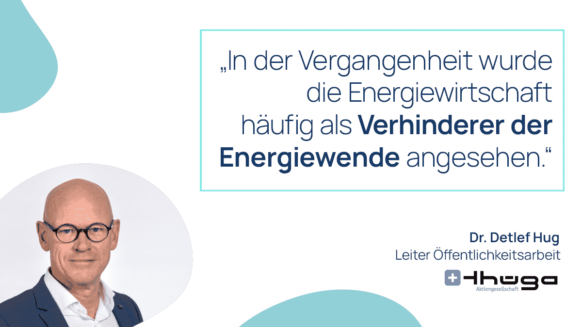 Zitat von Dr. Detlef Hug: Energiewirtschaft wurde als Verhinderer der Energiewirtschaft angesehen