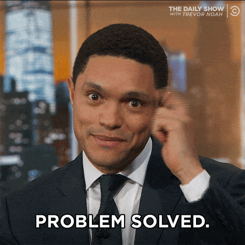 GIF of Trevor Noah from The Daily Show tapping his head, with the caption "Problem solved".