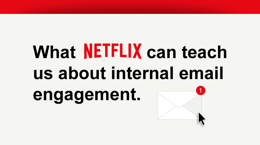 What Netflix Can Teach Us About Internal Email Engagement